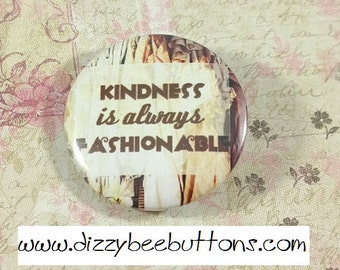 Kindness is always fashionable - Inspirational Quote - Pinback Button - Magnet - Keychain - Fashionista - Fashion Show - Positivity