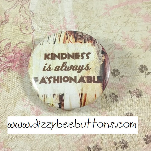 Kindness is always fashionable - Inspirational Quote - Pinback Button - Magnet - Keychain - Fashionista - Fashion Show - Positivity