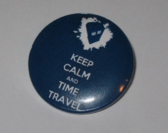 Keep Calm and Time Travel Doctor Who - 1.25" or 1.5" - Pinback Button - Magnet - Keychain