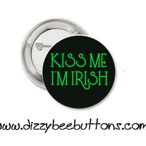 Kiss Me I&#39;m Irish - Saint Patrick&#39;s Day - Pinback Button - Magnet - Keychain - Gift - St. Patricks Day
