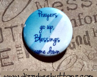 Prayers go up, Blessings come down - Pinback Button - Magnet - Keychain - Christianity - Christian Quote - Inspirational Quote - Blessed