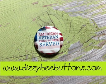 American Veteran Proud To Have Served - Pinback Button - Magnet - Keychain - Armed Forces - Military - Army - Navy - Airforce - Marines