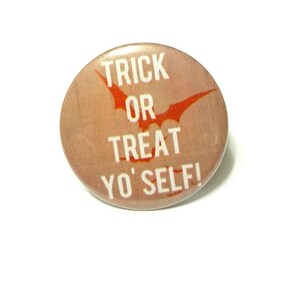 Halloween Trick or Treat Yo'self 1.25 or 1.5 Pinback button Magnet keychain badge Holidays image 2