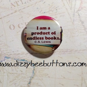 I am a product of endless books - C.S. Lewis Quote - Pinback Button - Magnet - Keychain - Author Quotes - Book lovers - Bibliophile -