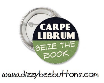 Carpe Librum Seize The Book - 1.25" or 1.5" - Pinback Button - Magnet - Keychain - Bibliophile - Book Lovers - Book Club - Library