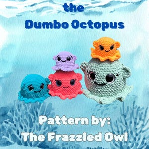 Puede incluir: Juguetes de pulpo Dumbo de ganchillo en azul, rojo y verde, con un pulpo naranja encima del verde. La imagen tiene el texto "Squirt the Dumbo Octopus" y "Pattern by: The Frazzled Owl" sobre un fondo azul acuarela.