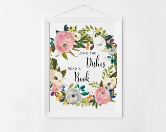 Print for Book Lovers, Leave the Dishes Read a Book, Read More Books, Watercolor Flowers Wall Art Prints Instant Download, Book Nerds