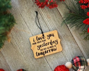 I Love You More Than Yesterday, But Not more than Tomorrow Wooden Christmas Ornament
