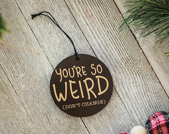 Best Friend Ornament,   You're Weird, Don't Change Wood Christmas Ornament, Best Friends Gift