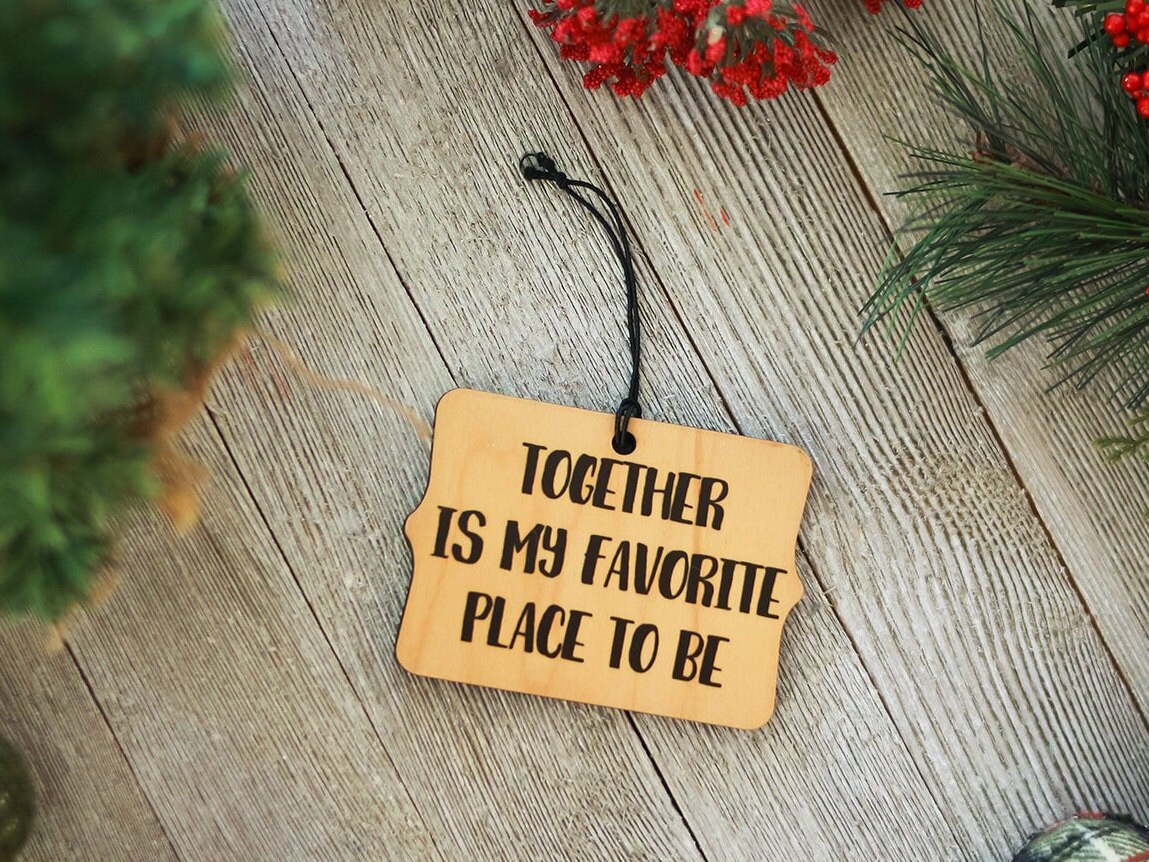 Together Is My Favorite Place To Be  Wooden Christmas Ornament, Loving Gift To Friend or Family.