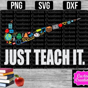 JUST TEACH IT - svg, png, dxf, instant download, sublimatie, digitaal bestand