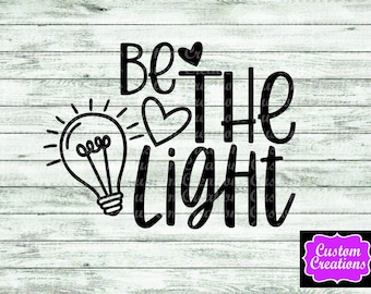 BE THE LIGHT - svg, png, instant download, sublimation, dtg, digital file