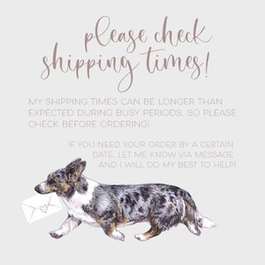 May include: A watercolor illustration of a dog carrying a white envelope with a pink heart on it. The text reads "Please check shipping times! My shipping times can be longer than expected during busy periods, so please check before ordering! If you need your order by a certain date, let me know via message and I will do my best to help!"