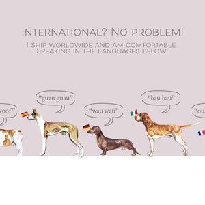May include: Illustration of six dogs from different countries, each holding a flag and saying the word for "bark" in their native language. The text reads "INTERNATIONAL? NO PROBLEM! I SHIP WORLDWIDE AND AM COMFORTABLE SPEAKING IN THE LANGUAGES BELOW:"