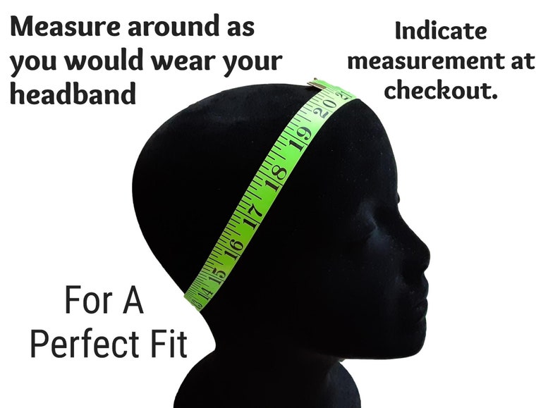 May include: A black mannequin head with a green measuring tape wrapped around it. The tape measures from 14 to 20 inches. Text on the image reads, "Measure around as you would wear your headband" and "For A Perfect Fit."