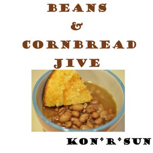 May include: A bowl of beans and cornbread. The bowl has a blue rim and contains brown beans and broth, topped with a piece of golden cornbread. Text at the top reads "BEANS & CORNBREAD JIVE". The text "KON*R*SUN" is at the bottom.