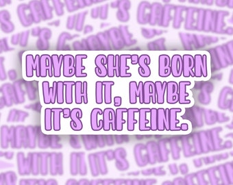 Maybe She's Born With It, Maybe It's Caffiene Teacher Sticker | Teacher Gift | Gifts for Teacher | Teacher Appreciation Gift