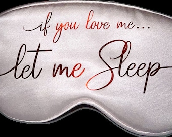 If you Love me... Let me Sleep SATIN Eye Sleep Mask Set. Free personalized matching satin storage bag. 3 colors to choose from. Ships quick!