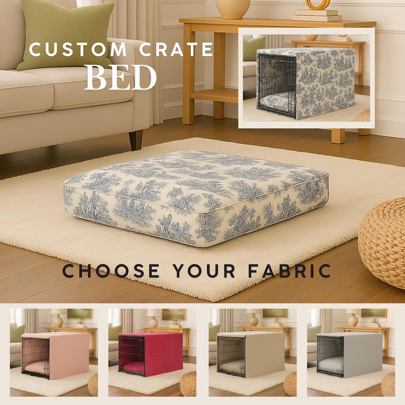 May include: A square pet bed cushion featuring a blue and white toile pattern. The image includes text reading CUSTOM CRATE BED and CHOOSE YOUR FABRIC, with smaller inset images showing pet crates covered in various solid and patterned fabrics.