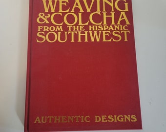 Weaving & Colcha From the Hispanic Southwest Authentic Designs1985 First Edition HB