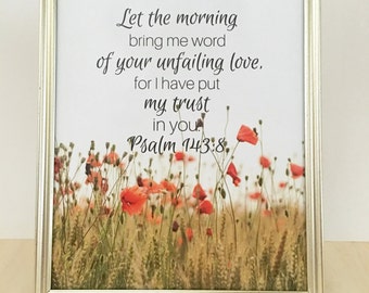 Christian Quote, Printable Bible Verse with flowers, Scripture wall art, Let the morning bring me word of your unfailing love, Psalm 143:8.