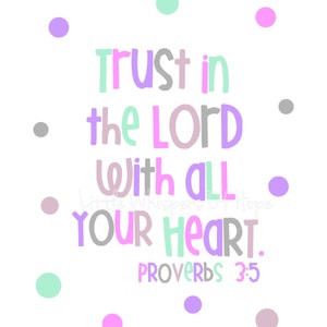 May include: A pastel-colored inspirational quote with a white background and colorful polka dots. The quote reads "Trust in the LORD with all your heart. Proverbs 3:5".
