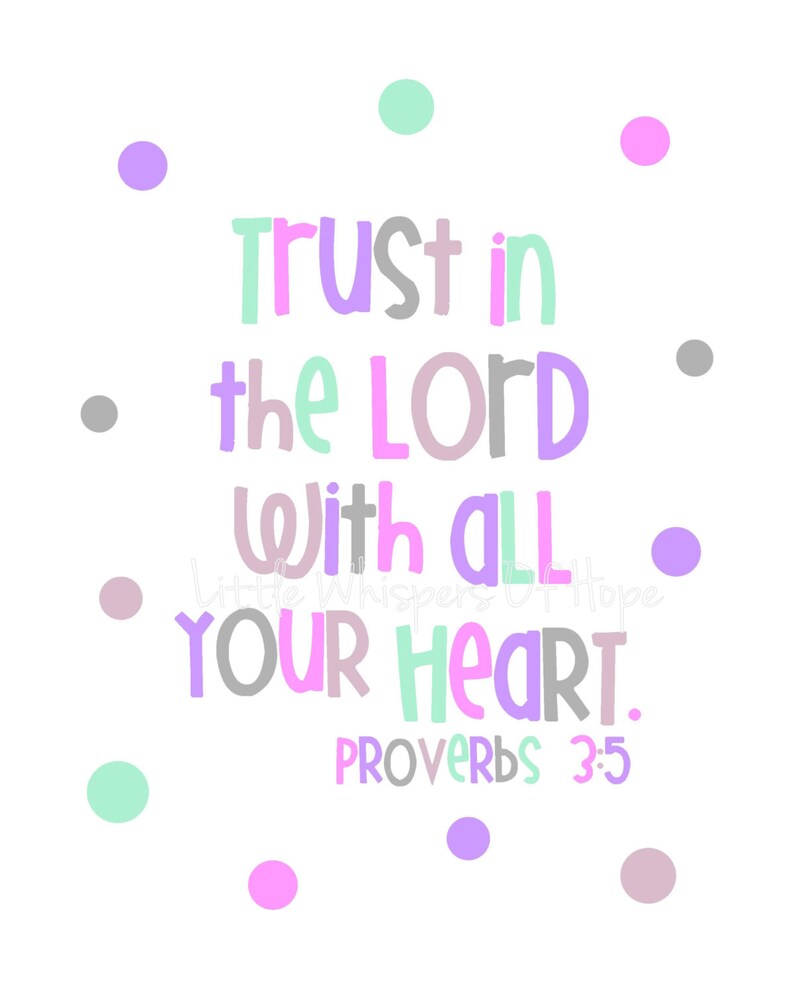 May include: A pastel-colored inspirational quote with a white background and colorful polka dots. The quote reads "Trust in the LORD with all your heart. Proverbs 3:5".