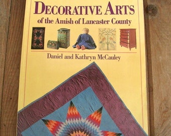 Decorative Arts of the Amish of Lancaster Co. by Daniel McCauley 1988 Softcover