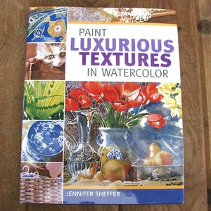 Paint Luxurious Textures in Watercolor Painting Art Book by Jennifer Scheffer 2005 North Light Hardcover