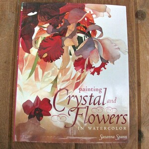 Painting Crystal and Flowers Art Book by Susanna Spann 2001 North Light Hardcover