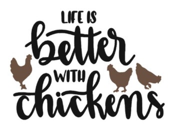 Stencil/Decal - "Life is Better with Chickens" - Perfect for kitchen, windows, laptops, vehicles, glass blocks, mirror's, frames,  etc.