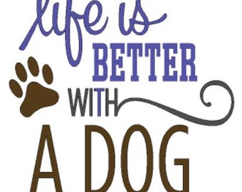 Life is Better With a Dog  - Vinyl Decal -  Apply to windows, vehicles, laptops, any smooth. Outdoor quality vinyl.