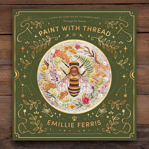SIGNED COPY. Paint with Thread: Through the Seasons A Step-by-Step Guide to Embroidery by Emillie Ferris.