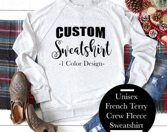 Custom T-shirt, Custom Sweatshirt, Personalized Shirt, Custom Long sleeve, French Terry Sweatshirt Fleece, T-shirt