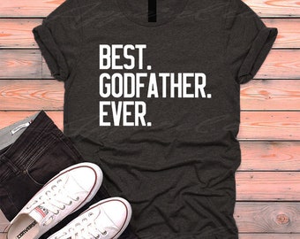 BEST GODFATHER EVER Shirt, Best Godmother Ever, Gifts For Fathers, Father&#39;s Day, Dad Shirts