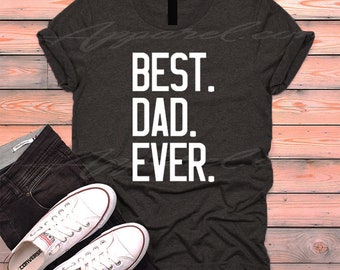 Best Dad Ever Shirt, Best Daddy Ever T-shirt, Gifts For Dad, Father's Day Gifts, Fathers' Day Shirts