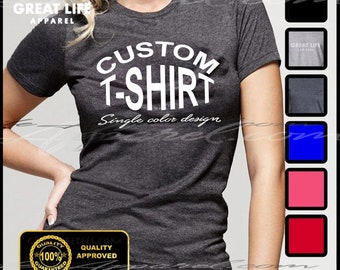 Custom Tshirt, Custom Women's Tees, Personalized Tshirts, Customize yoru T-shirt, Custom Shirts