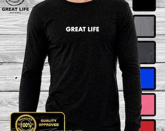 Great Life t-shirt, Great Life Longsleeve Shirt, Great Life