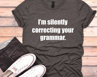 Funny Text Tshirt I'm silently correcting your grammar shirt Geek Nerd Shirt Humor