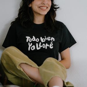 Todo Bien Tee - Latina Tees - Latina Shirts - Latina Power - Todo Bien Ya Llore - Cry Baby Tee - Chillona Tee - Llorona Tee - image 1