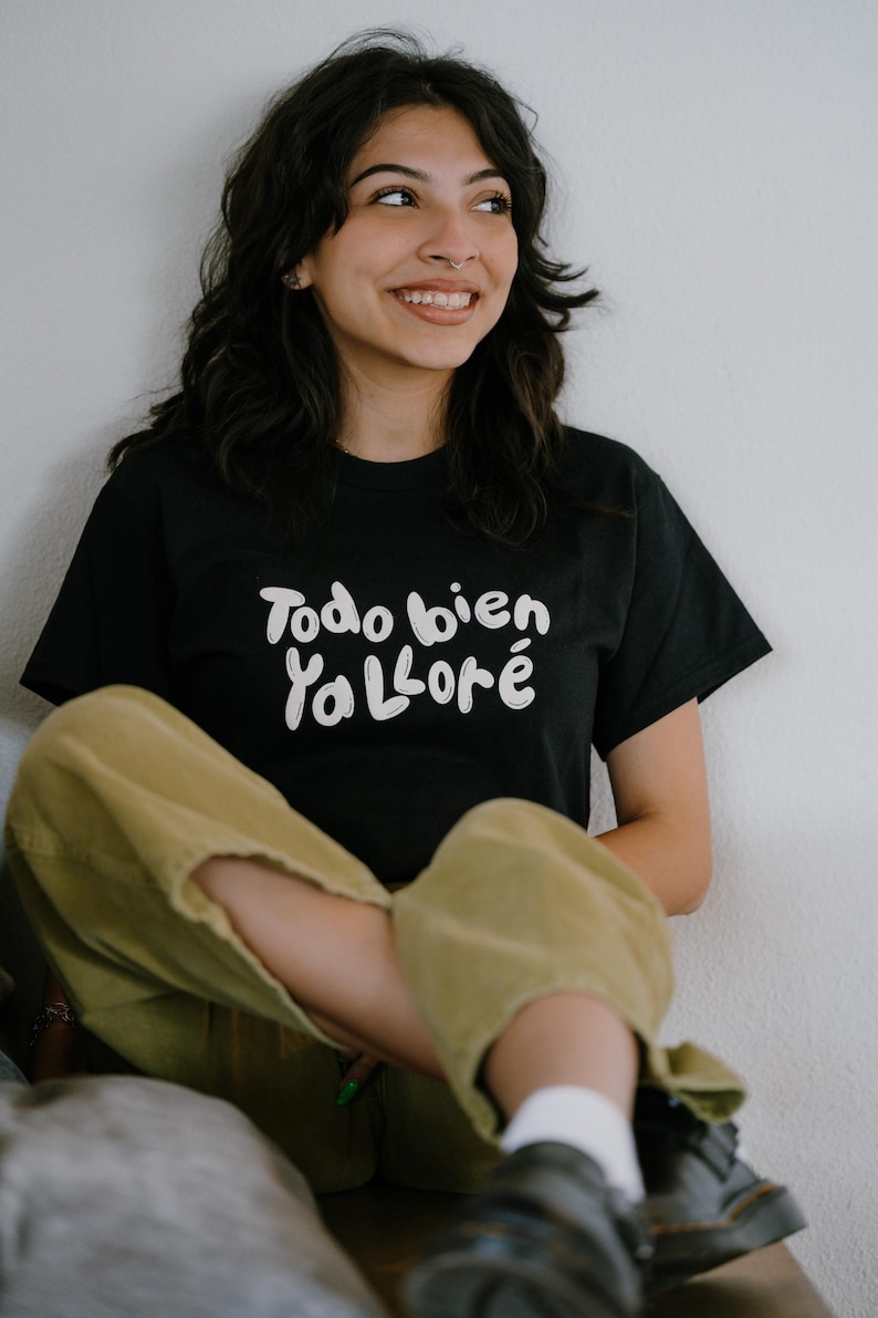 Todo Bien Tee - Latina Tees - Latina Shirts - Latina Power - Todo Bien Ya Llore - Cry Baby Tee - Chillona Tee - Llorona Tee - image 1