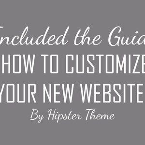以下が含まれることがあります： グレーの背景に「Included the Guide "HOW TO CUSTOMIZE YOUR NEW WEBSITE" By Hipster Theme」というテキストが表示されています