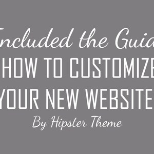 Peut inclure: Texte sur un fond gris qui dit "Included the Guide "HOW TO CUSTOMIZE YOUR NEW WEBSITE" By Hipster Theme"