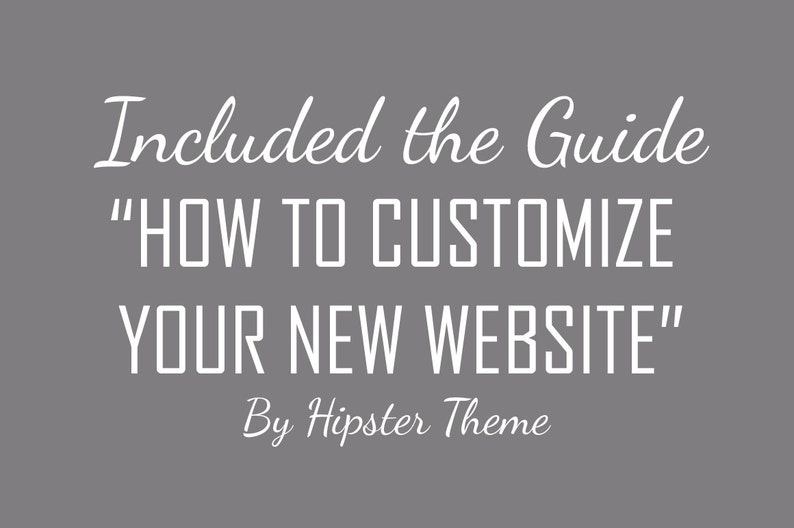 Peut inclure: Texte sur un fond gris qui dit "Included the Guide "HOW TO CUSTOMIZE YOUR NEW WEBSITE" By Hipster Theme"