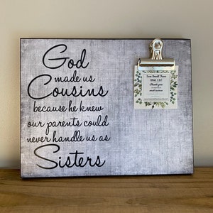 God made us Cousins because he knew our parents could never handle us as sisters, Gift For Sister, Best Friend Gift, Wedding Gift image 1