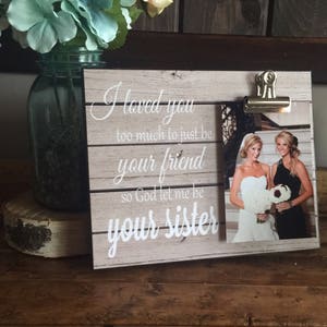 Personalized Picture Frame, Gift For Sister, Gift For Best Friend, I Loved You to Much to Just be Your Friend.. Wedding Gift