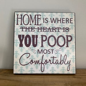 Farmhouse Decor, Home Is Where You Poop Most Comfortably, Wood Sign, Bathroom Decor, Housewarming Gift, Couples Gift image 1