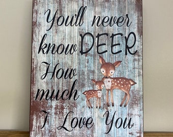 Nursery Wall Decor, You'll Never Know Deer How Much I Love You, Rustic Home Decor, Woodland Nursery Decor