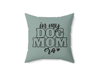 Spun Polyester Square Pillow, In My Dog Mom Era Throw Pillow, Gift For A Friend, Christmas Gift, Home Decor, Birthday Gift, Gift for Her