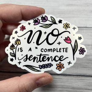 No Is A Complete Sentence Glossy Vinyl Water Resistant Sticker | High-Quality Art Punny Equality Women's Rights Trans Mental Health Psyche